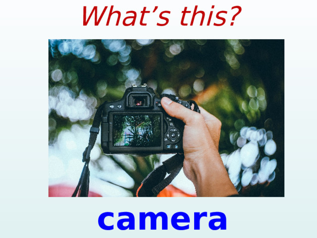 What’s this? camera  