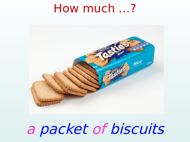 How much …? a packet of biscuits 