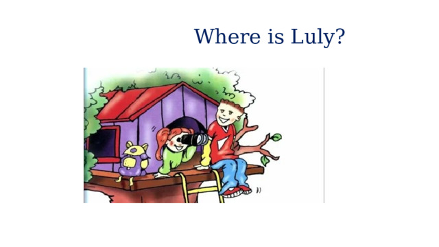  Where is Luly? 