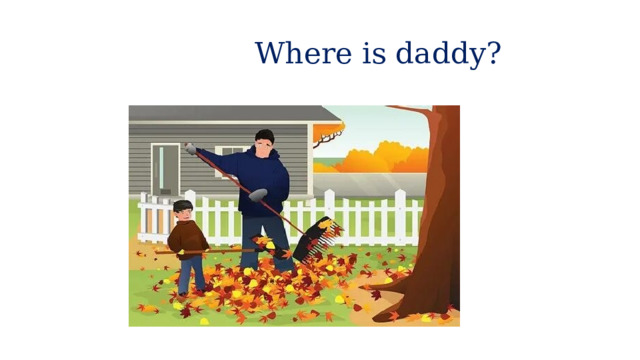  Where is daddy? 