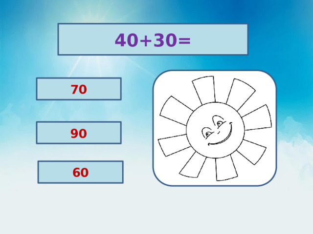 40+30= 70 90 60 