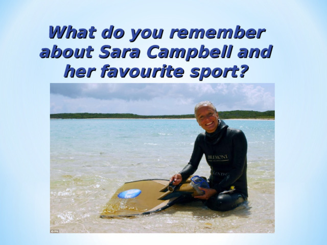 What do you remember about Sara Campbell and her favourite sport? 