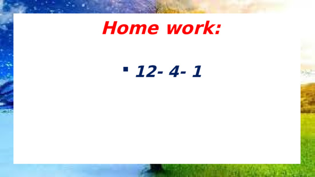 Home work: 12- 4- 1 
