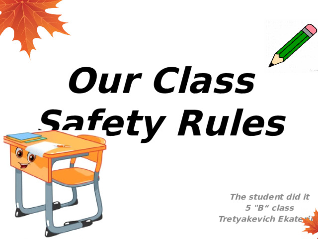 Our Class Safety Rules The student did it 5 