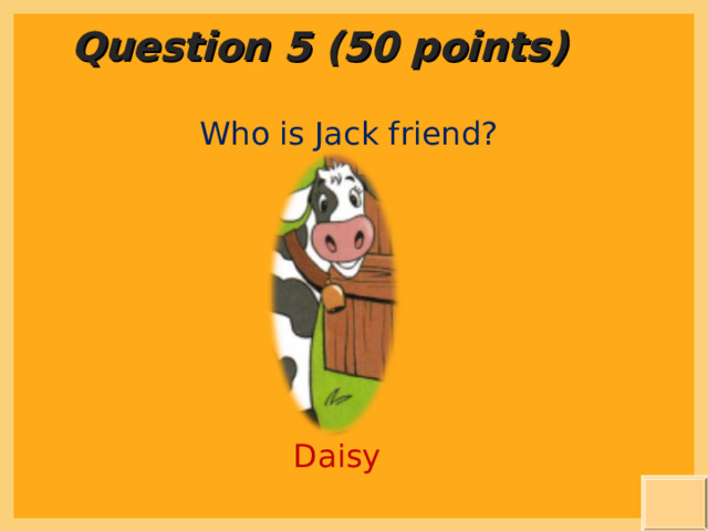 Question 5 (50 points) Who is Jack friend? Daisy 