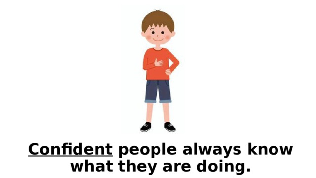 Confident people always know what they are doing. 