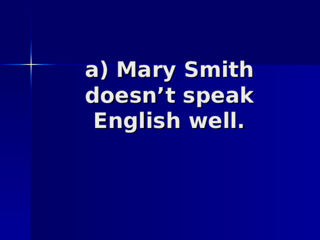 a) Mary Smith doesn’t speak English well.   