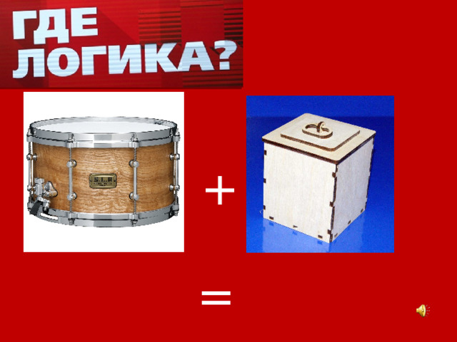 + = 