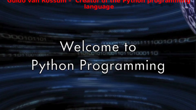 Guido van Rossum – Creator of the Python programming language 