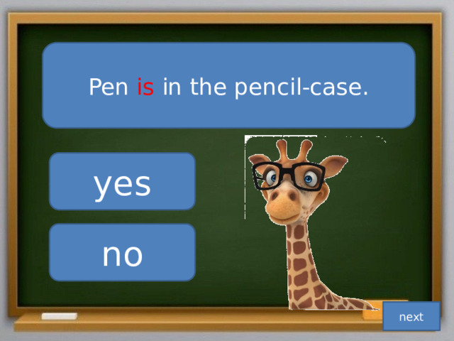 Pen is in the pencil-case. yes no next 