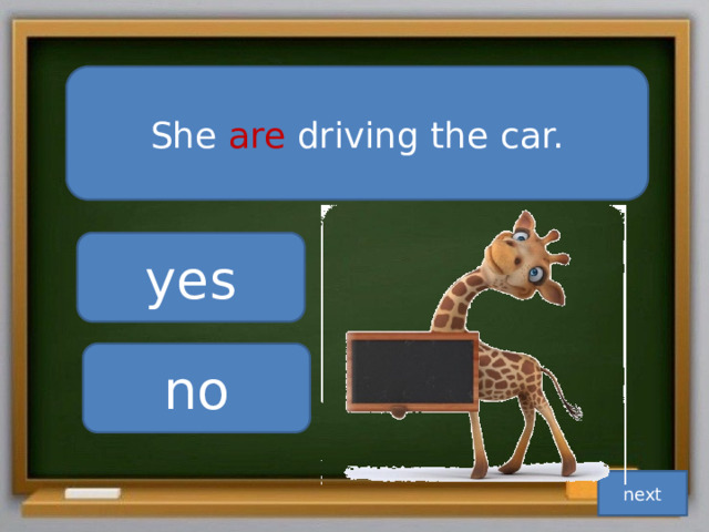 She are driving the car. yes no next 