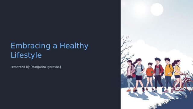 Embracing a Healthy Lifestyle Presented by [Margarita Igorevna]  