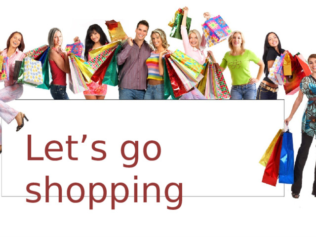 Let’s go shopping 