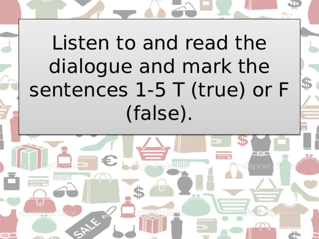Listen to and read the dialogue and mark the sentences 1-5 T (true) or F (false). 