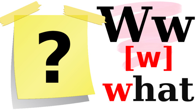 Ww ? [ w ] w hat 