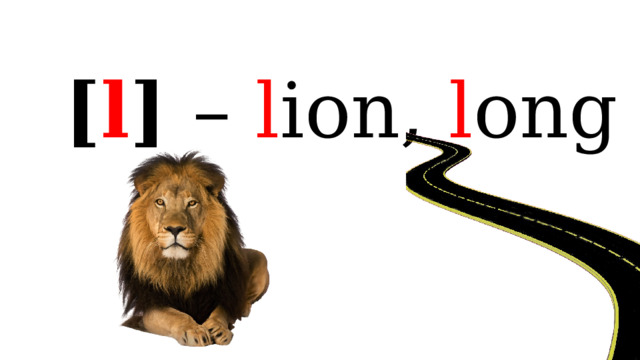 [ l ] – l ion, l ong 