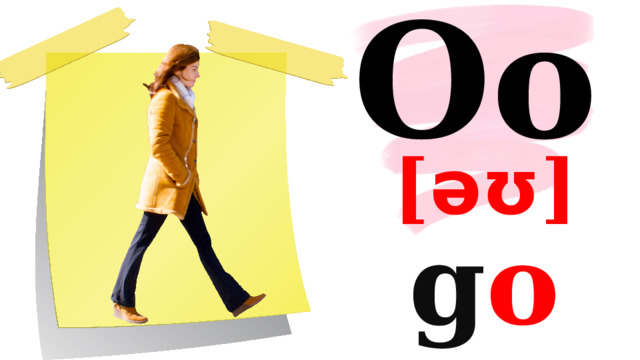 Oo [ əʊ ] g o 