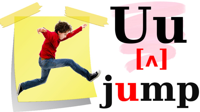 Uu [ ʌ ] j u mp 