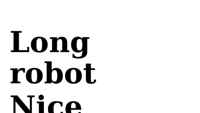 Long robot Nice mouse 
