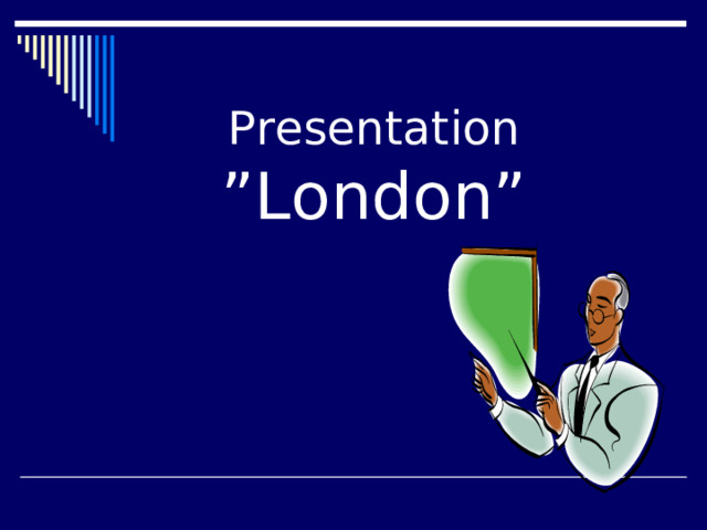  Presentation  ”London”  