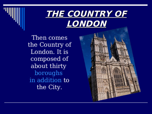 THE COUNTRY OF LONDON  Then comes the Country of London. It is composed of about thirty boroughs  in addition  to the City. 