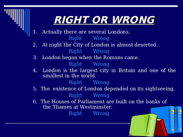 THE WORLD LARGEST PORT   The existence of London depended on its water-born trade which still makes London one of the world’s largest ports. Historical and geographical circumstances have turned London into one of the world’s most important commercial and cultural centre. 