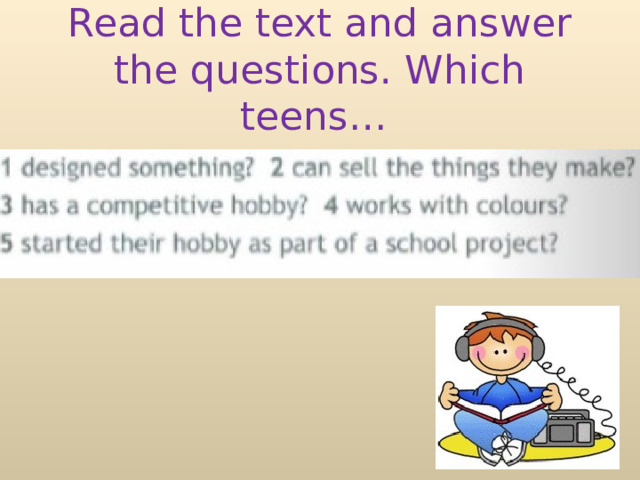 Read the text and answer the questions. Which teens… 