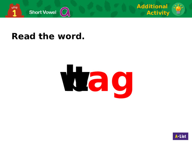 Additional Activity Read the word. b t w ag 19 