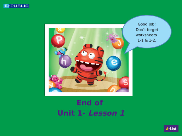 Good Job! Don’t forget worksheets 1-1 & 1-2. End of Unit 1- Lesson 1 21 