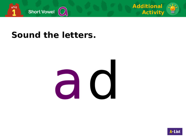 Additional Activity Sound the letters. a a d  