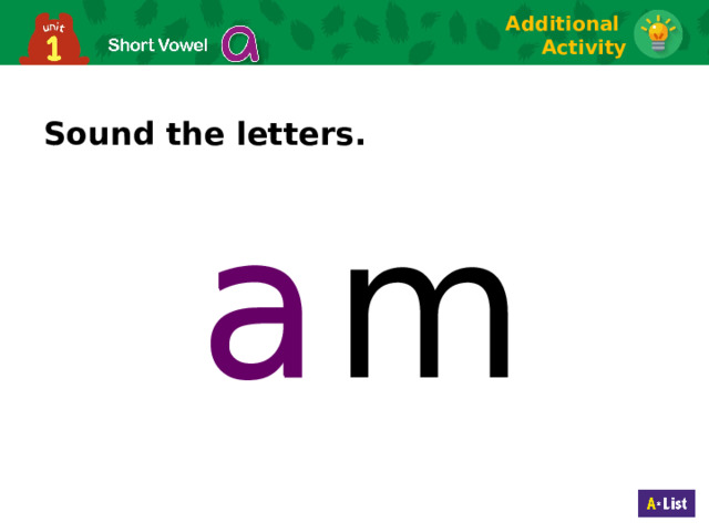 Additional Activity Sound the letters. a a m  