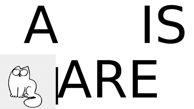 AM IS ARE 