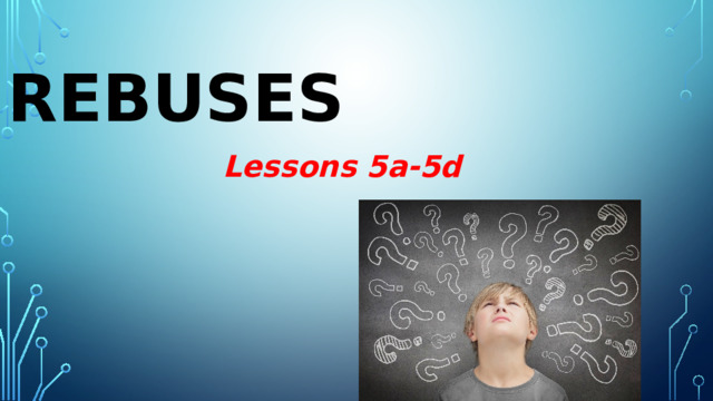 REBUSES Lessons 5a-5d 