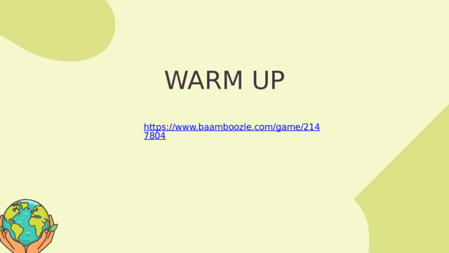 WARM UP https://www.baamboozle.com/game/2147804 