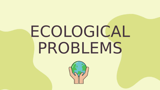 ECOLOGICAL PROBLEMS 