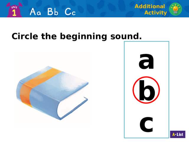 Additional Activity Circle the beginning sound. a b c  
