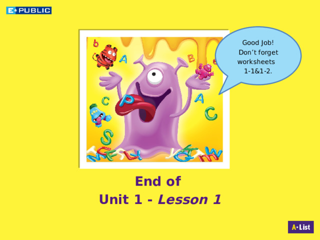 Good Job! Don’t forget worksheets 1-1&1-2. End of Unit 1 - Lesson 1  