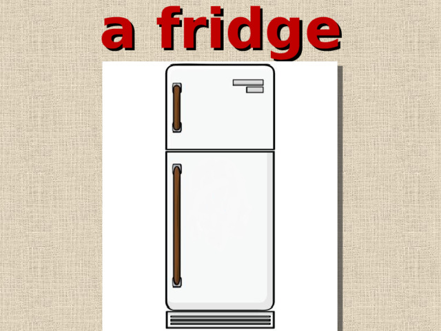 a fridge 