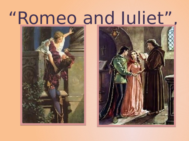 “ Romeo and Juliet”, 