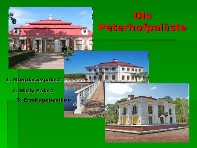 Die Peterhofpal ä ste 1. Monpl ä si e r p ala st 2. Marly Palast 3. Ermitage p avillon 