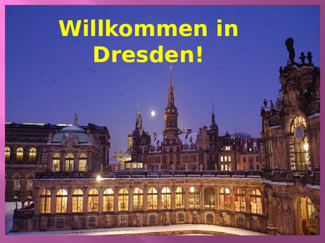 Willkommen in Dresden! 