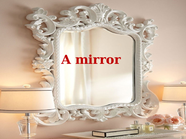 A mirror 