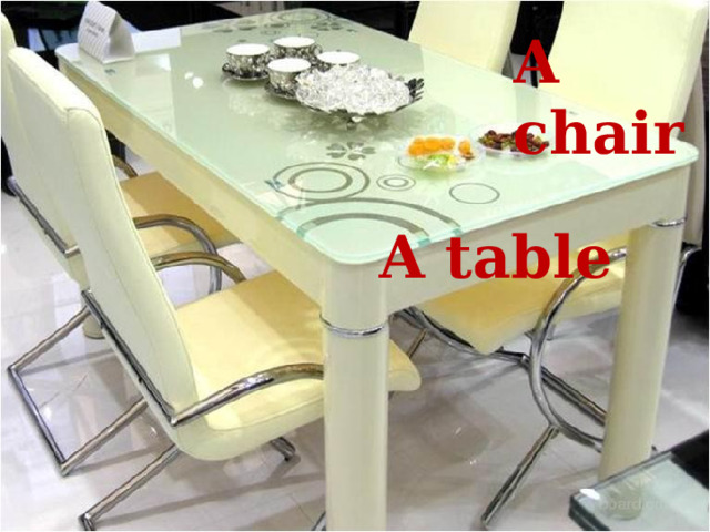 A chair A table 