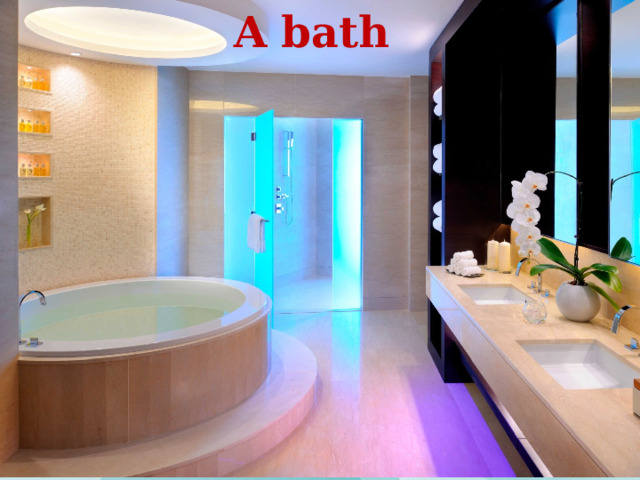 A bath 