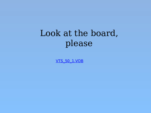 Look at the board, please 