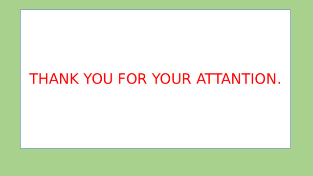 THANK YOU FOR YOUR ATTANTION . 