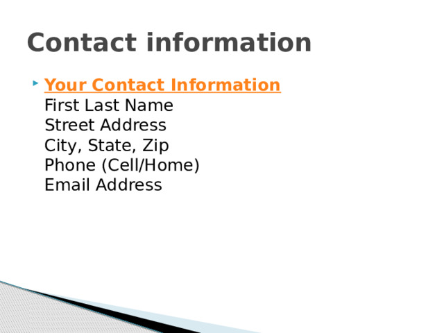 Contact information Your Contact Information  First Last Name  Street Address  City, State, Zip   Phone (Cell/Home)  Email Address 
