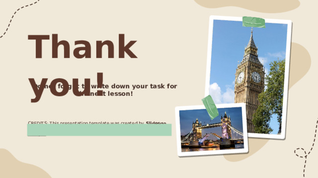 Thank you! Do not forget to write down your task for the next lesson! 