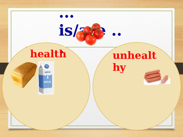 ... is/are ... healthy unhealthy 