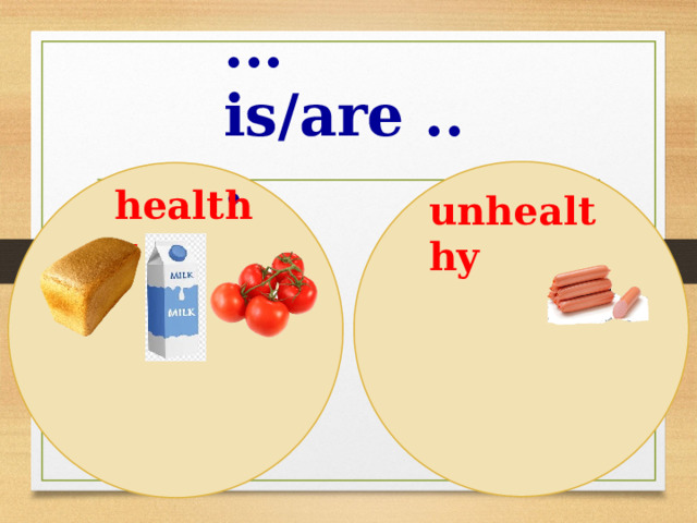 ... is/are ... healthy unhealthy 